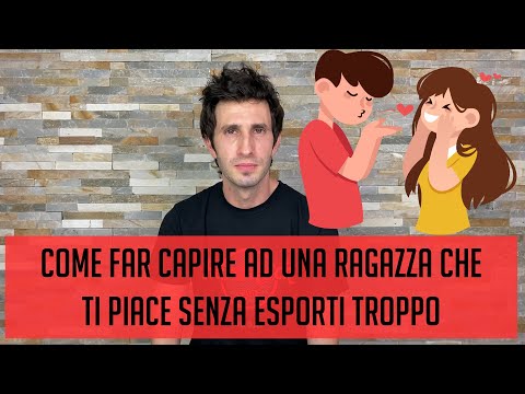 Come far capire ad una ragazza che ti piace senza esporti troppo