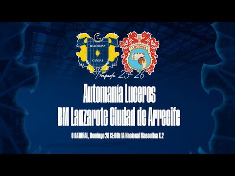 1ªNACIONAL MASCULINA X.3 | Automanía Luceros - Bm Lanzarote Ciudad de Arrecife | Domingo 28