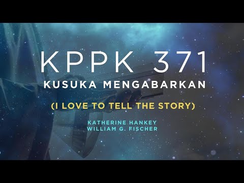 KPPK 371 - KUSUKA MENGABARKAN (I Love to Tell the Story)