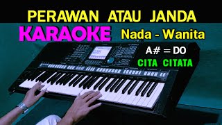 Download lagu PERAWAN ATAU JANDA Cita Citata KARAOKE Nada Wanita... mp3