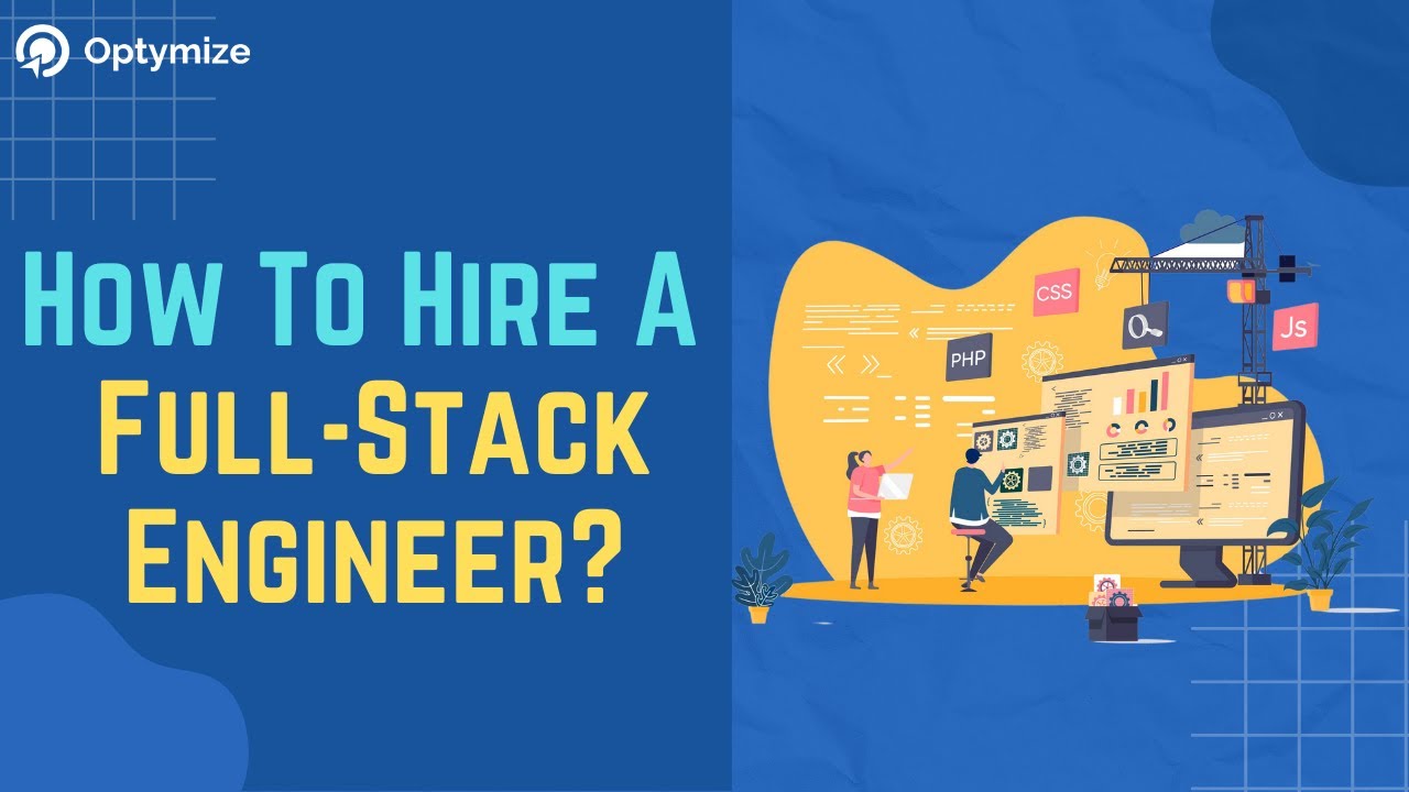 How To Hire A Full Stack Engineer? | Optymize