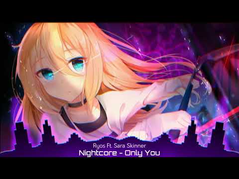 「Nightcore」Only You (Ryos Ft. Sara Skinner)
