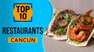 Top 10 Best Restaurants in Cancun, Mexico