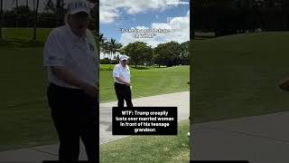 WTF: Trump creepily lusts over married woman in front of his teenage grandson