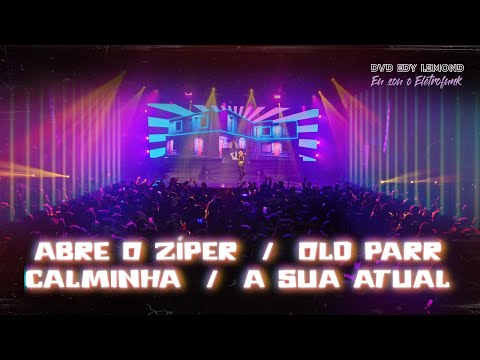 ABRE O ZÍPER / OLD PARR / CALMINHA / A SUA EX - DVD, EU SOU O ELETROFUNK - EDY LEMOND AO VIVO