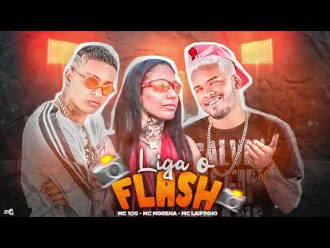 MC LAIFINHO, MC 10G E MC MORENA - LIGA O FLASH - MÚSICA NOVA