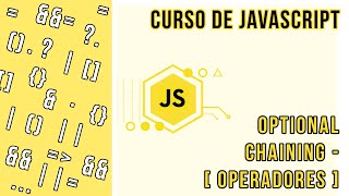 OPERADOR OPTIONAL CHAINING (ENCADENAMIENTO OPCIONAL) | CURSO DE JAVASCRIPT