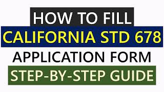 How to Fill Out California STD 678 Application Form | Step-by-Step Guide