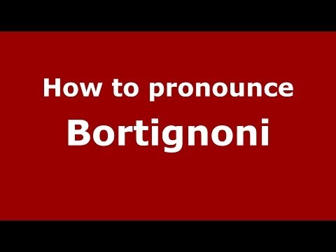 How to pronounce Bortignoni (Italian/Italy) - PronounceNames.com