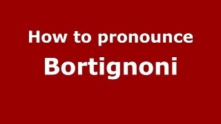How to pronounce Bortignoni