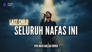 Download lagu 🎵 Last Child – Seluruh Nafas Ini | Pop Rock Ballad Cover mp3
