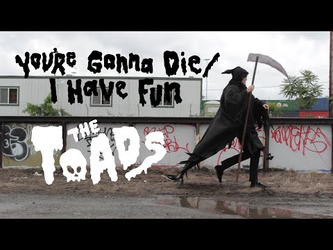 The Toads - You’re Gonna Die / I Have Fun