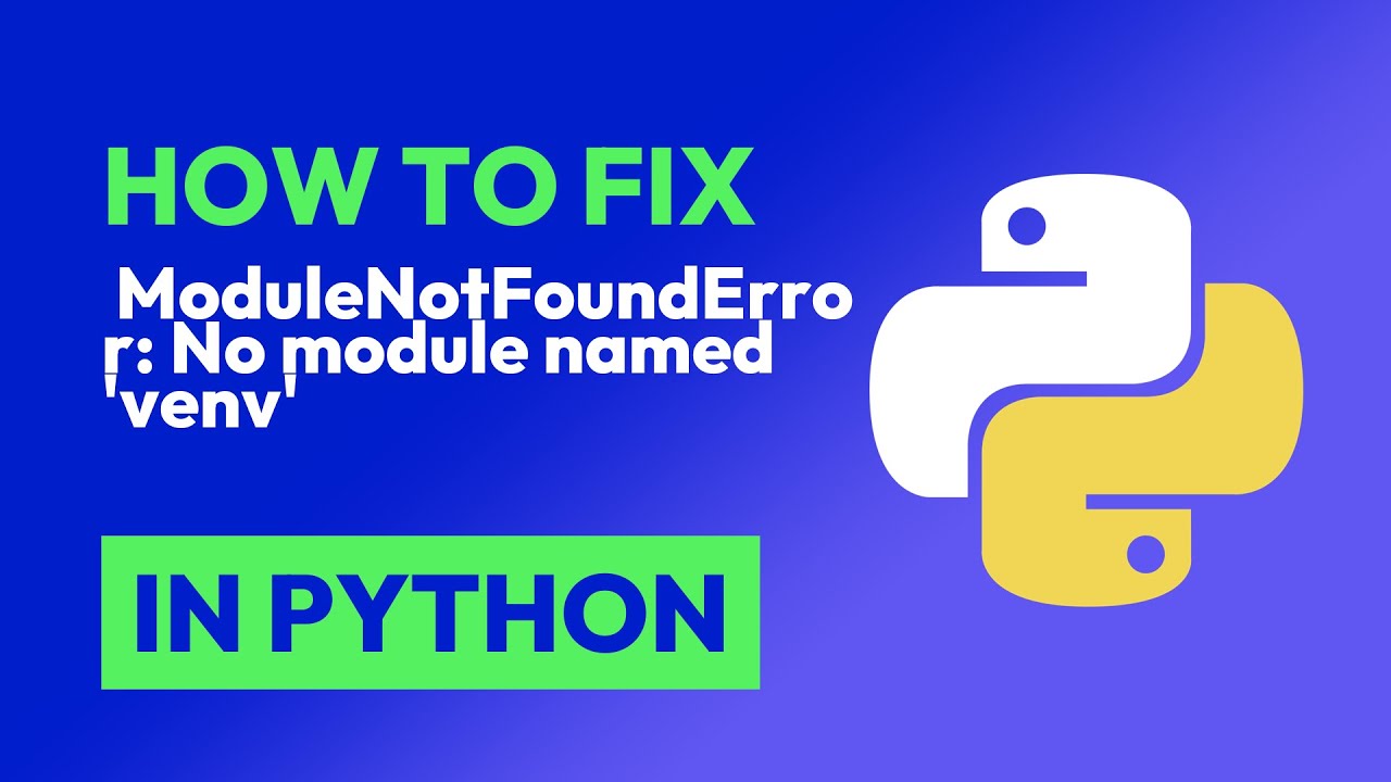 How to fix  ModuleNotFoundError: No module named 'venv' in Python
