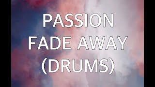 Passion Fade Away DRUMS