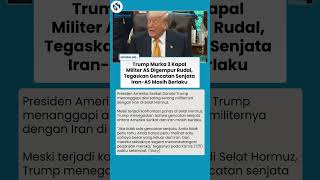 Trump Naik Darah Kapal AS Digempur Rudal Iran, Tetap Komitmen Gencatan Senjata