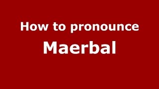 How to pronounce Maerbal