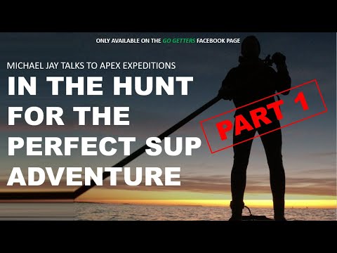 Michael Jay & Apex Expeditions Ltd talk SUP Adventures, safety & the role of adventure on well being