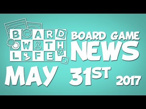 Board Game and Tabletop News – May 31st 2017