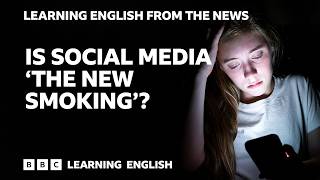 Top doctors compare social media to smoking: BBC Learning English from the News