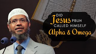Did Jesus (PBUH) Really Call Himself 'Alpha & Omega'? 🔥 Dr. Zakir Naik's Biblical Analysis!