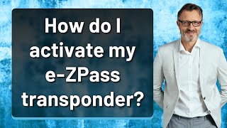 How do I activate my e-ZPass transponder?