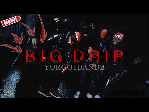 YURIGOTBANDZ - BIG DRIP [ WATCH 4K ]