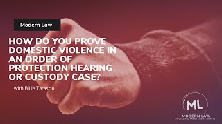 How Do You Prove Domestic Violence in an Order of Protection Hearing or Custody Case?