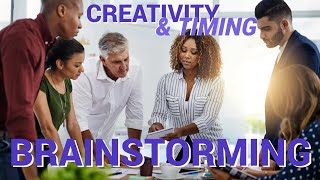 Creativity & Timing — Brainstorming, perfection, and excellence