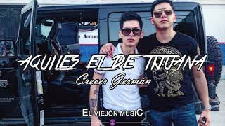 AQUILES EL DE TIJUANA - Crecer Germán | CORRIDOS 2019