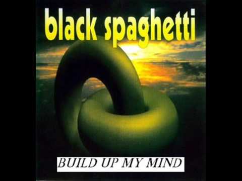 Black Spaghetti - Build Up My Mind