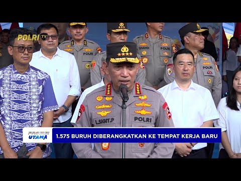 PERNYATAAN KAPOLRI TERKAIT KEBERANGKATKAN 1.575 BURUH TERDAMPAK PHK