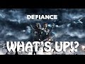 Defiance - What's up ? 