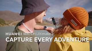 Huawei WATCH Ultimate 2 - Capture Every Adventure