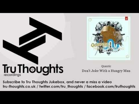 Quantic - Don't Joke With a Hungry Man - feat. Spanky Wilson - Tru Thoughts Jukebox