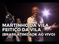 Martinho da Vila - Feitiço da Vila (Brasilatinidade Ao Vivo)