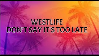 WESTLIFE - DON&#39;T SAY ITS TOO LATE (Lyrics Video)