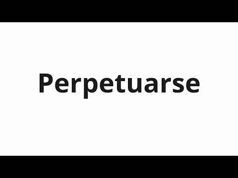 How to pronounce Perpetuarse