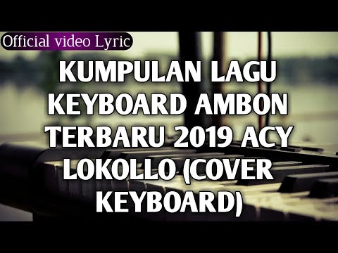 WAJIB DENGAR!!!  KUMPULAN LAGU KEYBOARD AMBON 2019 - ACY LOKOLLO