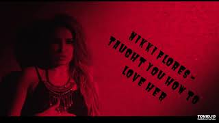 Nikki Flores - Taught You How To Love Her