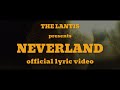 The Lantis - Neverland (Official Lyric Video)