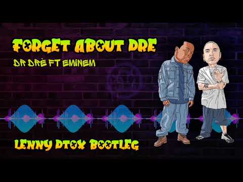 Dr Dre Ft Eminem - Forget About Dre (LENNY DTOX Bootleg)