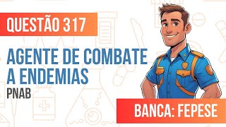 Questão 317 - Agente de Combate a Endemias - PNAB - FEPESE