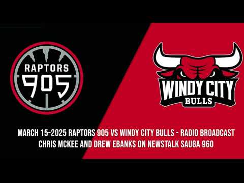 Raptors 905 vs Windy City Bulls March 15-2025 | Full Game Radio Broadcast NewsTalk Sauga 960