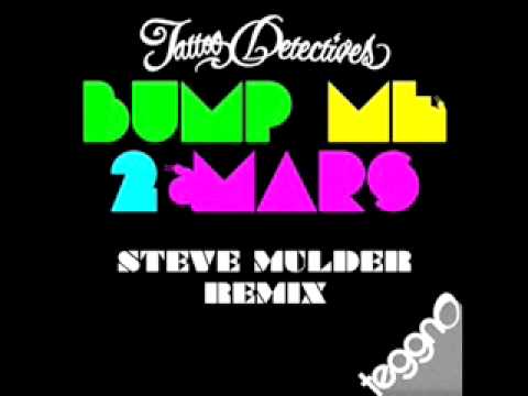 Tattoo Detectives - Bump Me 2 Mars (Steve Mulder Remix) [Teggno Records]