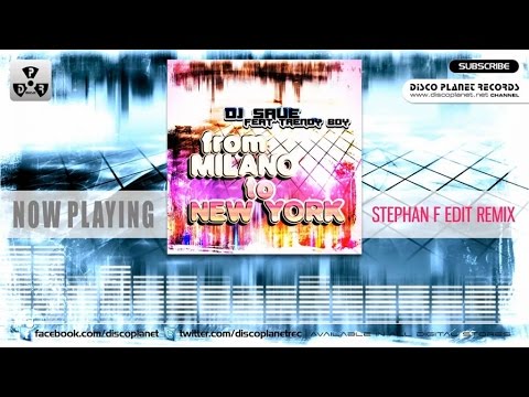 DJ Save  Ft. Trendy Boy - From Milano To New York - Stephan F Edit Remix