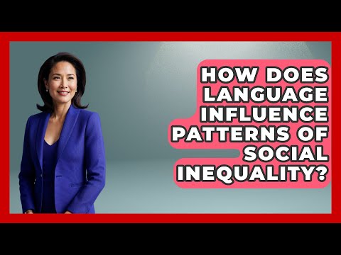 How Does Language Influence Patterns Of Social Inequality? - The Language Library