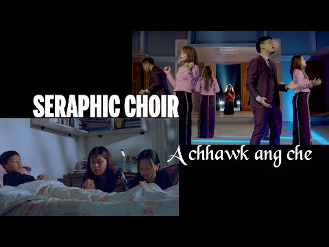 SERAPHIC CHOIR - A CHHAWK ANG CHE (OFFICIAL)