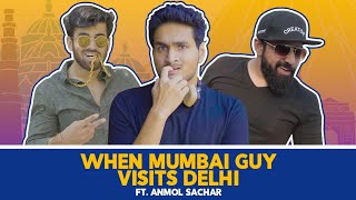 When Mumbai Guy Visits Delhi Ft. Anmol Sachar, Rishhsome | Hasley India