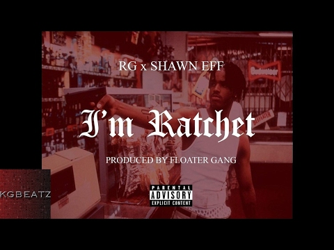 RG x Shawn Eff - Im Ratchet [Prod. By Floater Gang] [New 2017]