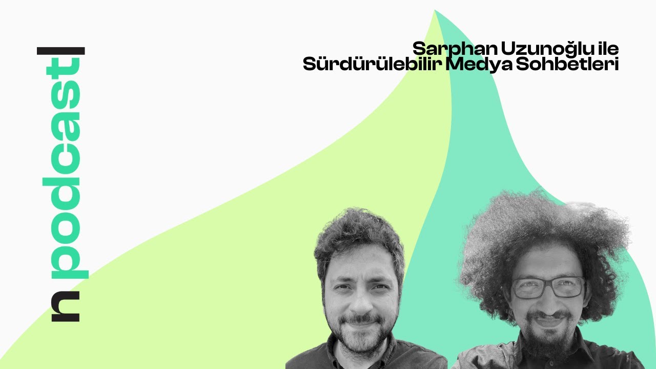 #9 Sarphan Uzunoğlu ile Sürdürülebilir Medya Sohbetleri